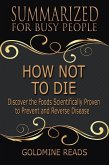 How Not to Die - Summarized for Busy People: Discover the Foods Scientifically Proven to Prevent and Reverse Disease: Based on the Book by Michael Greger and Gene Stone (eBook, ePUB)