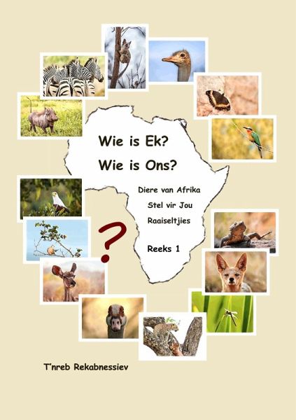 Wie is Ek? Wie is Ons? Diere van Afrika Stel vir Jou Raaiseltjies - Reeks 1 (eBook, ePUB)
