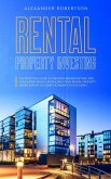 Rental Property Investing: The Practical Guide To Creating Passive Income And Generating Wealth By Building Your Rental Property Empire Even If You Have No Money To Put Down (eBook, ePUB)