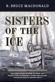 Sisters of the Ice: The True Story of How St. Roch and North Star of Herschel Island Protected Canadian Arctic Sovereignty