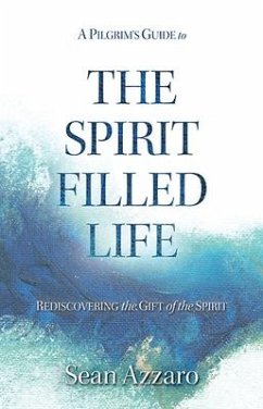 A Pilgrim's Guide to the Spirit-Filled Life: Rediscovering the Gift of the Spirit - Azzaro, Sean