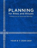 Planning for Rites and Rituals: A Resource for Episcopal Worship: Year B, 2020-2021 Planning for Rites and Rituals: A Resource for Episcopal Worship: Year B, 2020-2021