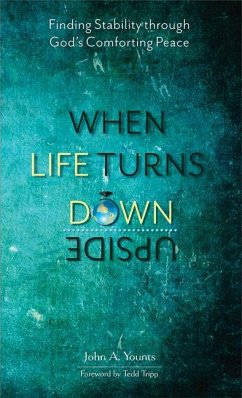 When Life Turns Upside Down: Finding Stability Through God's Comforting Peace - Younts, John A.