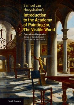 Samuel van Hoogstraten's Introduction to the Academy of Painting; or, The Visible World - Van Hoogstraten, Samuel; Brusati, Celeste; Jacobs, Jaap