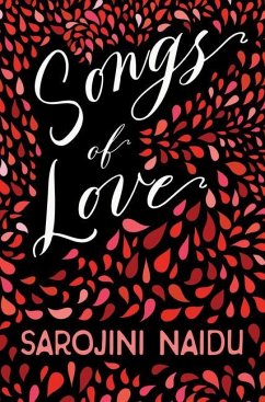 Songs of Love: With an Introduction by Edmund Gosse - Naidu, Sarojini