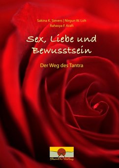 Sex, Liebe und Bewusstsein - Sievers, Sakina K.;Loh, Nirgun W.;Kraft, Rahasya F.