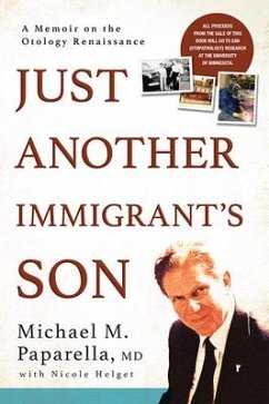 Just Another Immigrant's Son: A Memoir on the Otology Renaissance - Paparella, Michael