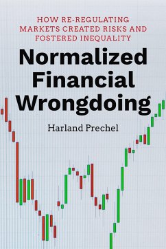 Normalized Financial Wrongdoing: How Re-Regulating Markets Created Risks and Fostered Inequality - Prechel, Harland