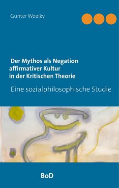 Der Mythos als Negation affirmativer Kultur in der Kritischen Theorie (eBook, ePUB) - Woelky, Gunter