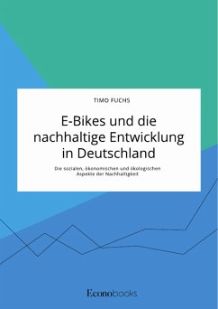 E-Bikes und die nachhaltige Entwicklung in Deutschland. Die sozialen, ökonomischen und ökologischen Aspekte der Nachhaltigkeit (eBook, PDF)