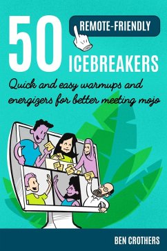 50 Remote-Friendly Icebreakers: Quick and Easy Warmups and Energizers for Better Meeting Mojo (eBook, ePUB) - Crothers, Ben
