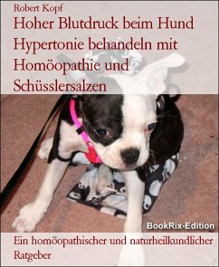 Hoher Blutdruck beim Hund Hypertonie behandeln mit Homöopathie und Schüsslersalzen (eBook, ePUB) - Kopf, Robert