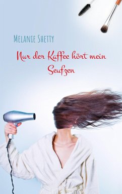 Nur der Kaffee hört mein Seufzen - Shetty, Melanie