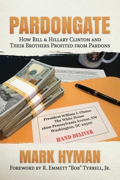Pardongate: How Bill & Hillary Clinton and Their Brothers Profited from Pardons - Hyman, Mark