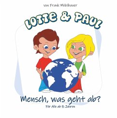 Lotte & Paul - Mensch, was geht ab? (eBook, PDF) - Mühlbauer, Frank