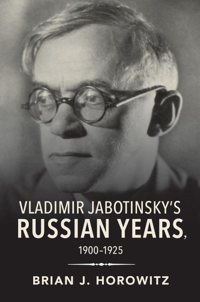 Vladimir Jabotinsky's Russian Years, 1900-1925 (eBook, ePUB) Vladimir Jabotinsky's Russian Years, 1900-1925 (eBook, ePUB)