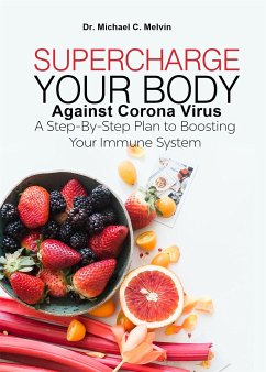 Supercharge Your Body Against Corona Virus (eBook, ePUB) - Michael C. Melvin, Dr.