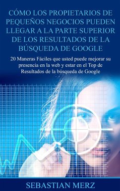 Cómo los propietarios de pequeños negocios pueden llegar a la parte superior de los Resultados de la búsqueda de Google