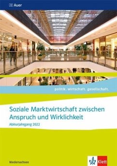 Soziale Marktwirtschaft zwischen Anspruch und Wirklichkeit. Abiturjahrgang 2022 / politik. wirtschaft. gesellschaft. Ausgabe Niedersachsen ab 2018