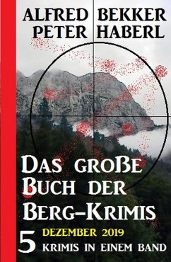 Das große Buch der Berg-Krimis Dezember 2019 (eBook, ePUB) - Bekker, Alfred; Haberl, Peter