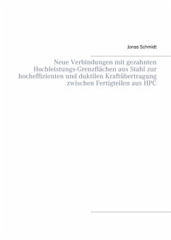 Neue Verbindungen mit gezahnten Hochleistungs-Grenzflächen aus Stahl zur hocheffizienten und duktilen Kraftübertragung zwischen Fertigteilen aus HPC (eBook, PDF)