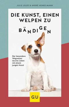 Die Kunst, einen Welpen zu bändigen (eBook, ePUB) - Leuze, Julie; Henkelmann, André