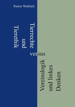 Tierrechte und Tierethik versus Vereinslogik und linkes Denken (eBook, ePUB)