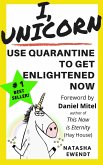 I, Unicorn: Use Quarantine To Get Enlightened Now (eBook, ePUB) I, Unicorn: Use Quarantine To Get Enlightened Now (eBook, ePUB)