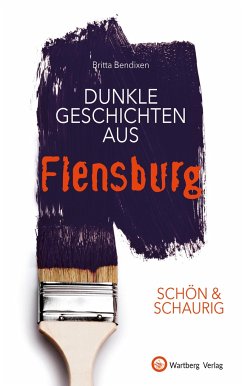 SCHÖN & SCHAURIG - Dunkle Geschichten aus Flensburg - Bendixen, Britta