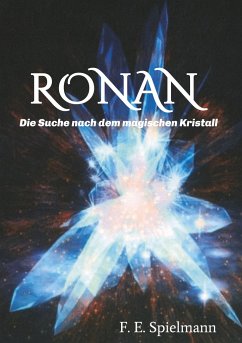Ronan - Die Suche nach dem magischen Kristall - Spielmann, Friederike E.