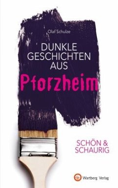 Dunkle Geschichten aus Pforzheim - Schulze, Olaf