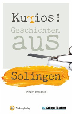 Kurios! Geschichten aus Solingen - Rosenbaum, Wilhelm