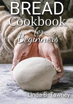 Bread Cookbook for Beginners (fixed-layout eBook, ePUB) - B. Tawney, Linda
