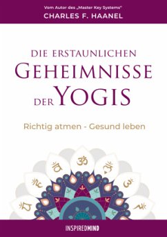 Die erstaunlichen Geheimnisse der Yogis - Haanel, Charles F.