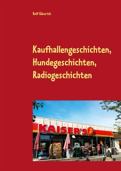 Kaufhallengeschichten, Hundegeschichten, Radiogeschichten (eBook, ePUB) - Gänsrich, Rolf