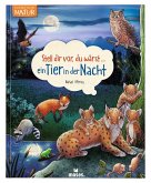 Stell dir vor, du wärst...ein Tier in der Nacht Stell dir vor, du wärst...ein Tier in der Nacht