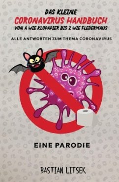 Das kleine Coronavirus Handbuch - Von A wie Klopapier bis Z wie Fledermaus - Litsek, Bastian