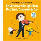Mein kleines Musikbuch - Instrumente spielen Rossini, Chopin & Co