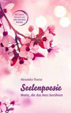 Seelenpoesie - Worte, die das Herz berühren - Thoese, Alexandra