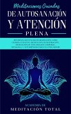 Meditaciones Guiadas de Autosanación y Atención Plena: Múltiples Secuencias de Meditación como Chakra Curativo, Meditación de Respiración, Vipassana, Y Autohipnosis para una Vida Mejor! (eBook, ePUB)