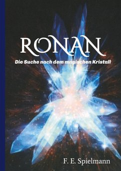 Ronan - Die Suche nach dem magischen Kristall - Spielmann, Friederike E.