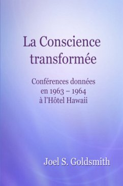 La Conscience transformée - Goldsmith, Joel S.