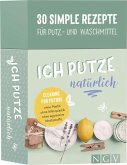 Ich putze natürlich - 30 simple Rezepte für Putz- und Waschmittel Ich putze natürlich - 30 simple Rezepte für Putz- und Waschmittel