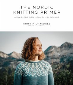The Nordic Knitting Primer: A Step-By-Step Guide to Scandinavian Colorwork - Drysdale, Kristin