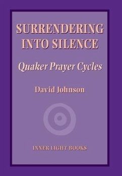 Surrendering into Silence: Quaker Prayer Cycles - Johnson, David