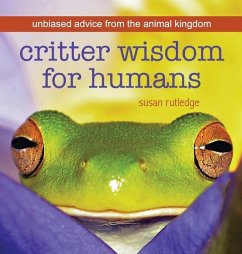 Critter Wisdom For Humans: Unbiased Advice From the Animal Kingdom - Rutledge, Susan