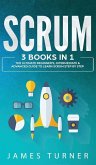Scrum: 3 Books in 1 - The Ultimate Beginner's, Intermediate & Advanced Guide to Learn Scrum Step by Step