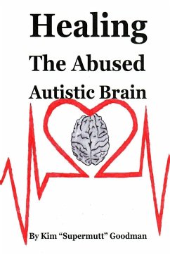 Healing the Abused Autistic Brain - Goodman, Kim "Supermutt"