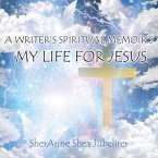 A Writer's Spiritual Memoirs, My Life For Jesus