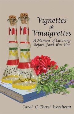 Vignettes & Vinaigrettes: A Memoir Of Catering Before Food Was Hot - Durst-Wertheim, Carol G.